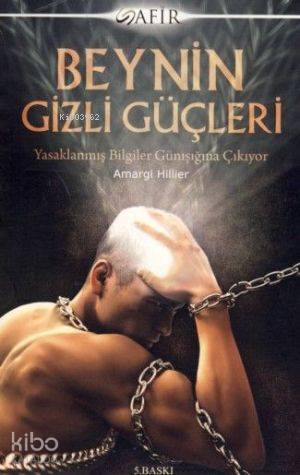 Beynin Gizli Güçleri; Yasaklanmış Bilgiler Gün Işığına Çıkıyor