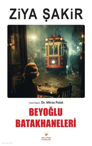 Beyoğlu Batakhaneleri | Ziya Şakir | Akıl Fikir Yayınları