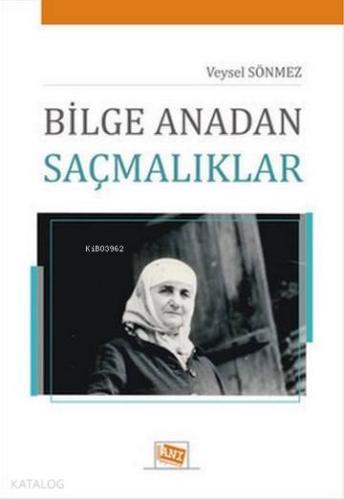 Bilge Anadan Saçmalıklar | Veysel Sönmez | Anı Yayıncılık