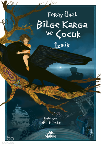 Bilge Karga ve Çocuk | Feray Ünal | Yakın Kitabevi Yayınları