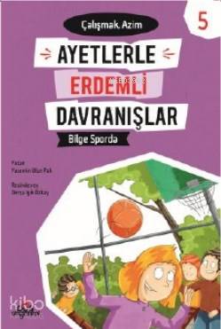 Bilge Sporda -Çalşmak Azim - Ayetlerle Erdemli Davranışlar 5 | Yasemin