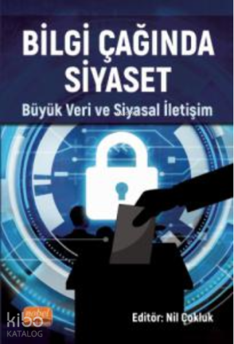 Bilgi Çağında Siyaset ;Büyük Veri ve Siyasal İletişim