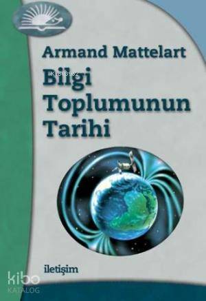 Bilgi Toplumunun Tarihi | Armand Mattelart | İletişim Yayınları