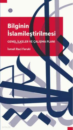 Bilginin İslamileştirilmesi Genel İlkeler Ve Çalışma Planı | İsmail Ra