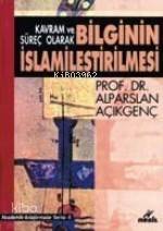 Bilgi'nin İslamileştirilmesi | Alparslan Açıkgenç | Nesil Yayınları