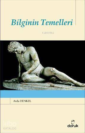 Bilginin Temelleri | Arda Denkel | Doruk Yayıncılık