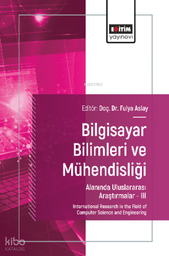Bilgisayar Bilimleri ve Mühendisliği Alanında Uluslararası Araştırmalar –III