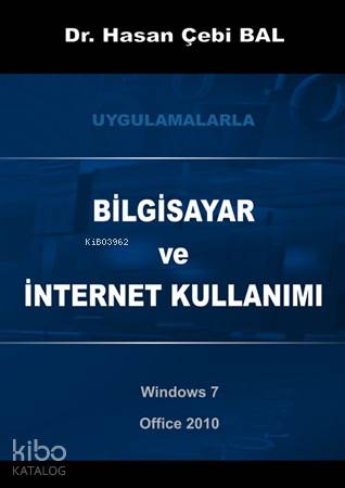 Bilgisayar ve İnternet Kullanımı; Uygulamalarla - Windows 7 ve Office 2010