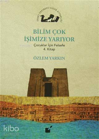 Bilim Çok İşimize Yarıyor; Çocuklar İçin Felsefe 4. Kitap