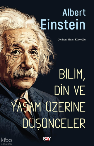 Bilim, Din ve Yaşam Üzerine Düşünceler | Albert Einstein | Say Yayın