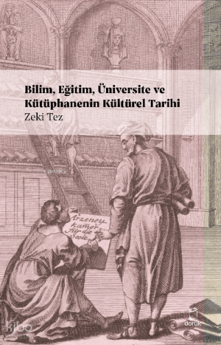 Bilim, Eğitim, Üniversite ve Kütüphanenin Kültürel Tarihi | Zeki Tez |