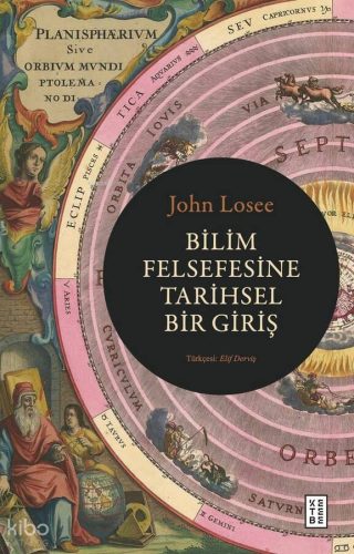 Bilim Felsefesine Tarihsel Bir Giriş | John Losee | Ketebe Yayınları
