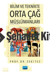 Bilim ve Teknikte Orta Çağ Müslümanları | Zeki Tez | Nobel Akademik Ya