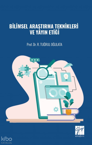Bilimsel Araştırma Teknikleri ve Yayın Etiği | R. Tuğrul Oğulata | Gaz