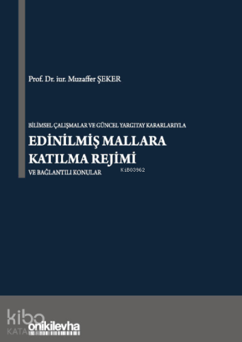 Bilimsel Çalışmalar ve Güncel Yargıtay Kararlarıyla Edinilmiş Mallara Katılma Rejimi ve Bağlantılı Konular