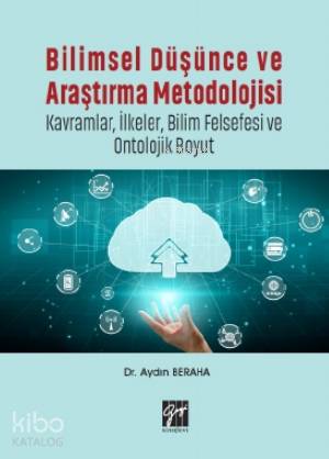 Bilimsel Düşünce ve Araştırma Metodolojisi-Kavramlar, İlkeler, Bilim Felsefesi ve Ontolojik Boyut