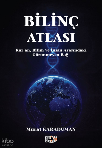 Bilinç Atlası;Kur`an, Bilim ve İnsan Arasındaki Görünmeyen Bağ