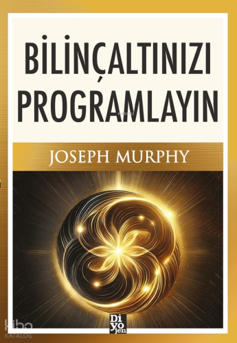 Bilinçaltınızı Programlayın | Joseph Murhpy | Diyojen Yayıncılık