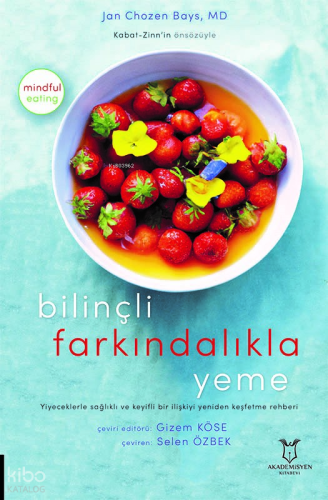 Bilinçli Farkındalıkla Yeme;Yiyeceklerle Sağlıklı Ve Keyifli Bir İlişkiyi Yeniden Keşfetme Rehberi