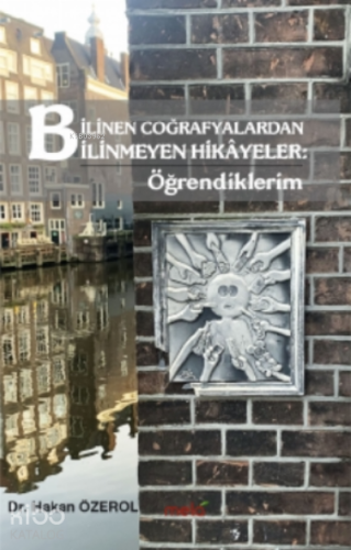 Bilinen Coğrafyalardan Bilinmeyen Hikâyeler: Öğrendiklerim