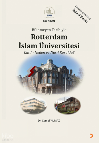 Bilinmeyen Tarihiyle Rotterdam İslam Üniversitesi Cilt 1;Neden ve Nasıl Kuruldu?