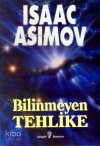 Bilinmeyen Tehlike | Isaac Asimov | İnkılâp Kitabevi