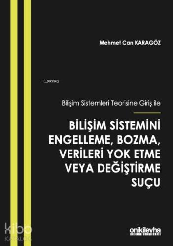 Bilişim Sistemleri Teorisine Giriş İle Bilişim Sistemini Engelleme; Bozma, Verileri Yok Etme veya Değiştirme Suçu