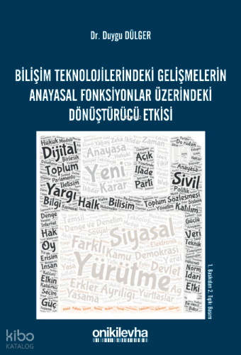Bilişim Teknolojilerindeki Gelişmelerin Anayasal Fonksiyonlar Üzerindeki Dönüştürücü Etkisi