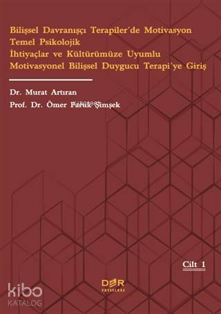 Bilişsel Davranışçı Terapiler'de Motivasyon Temel Psikolojik İhtiyaçlar ve Kültürümüze; Uyumlu Motivasyonel Bilişsel Duygucu Terapi'ye Giriş