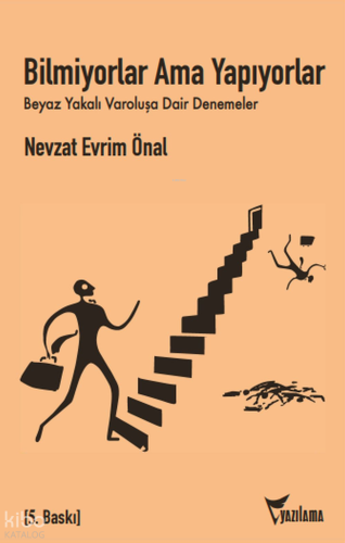 Bilmiyorlar, Ama Yapıyorlar; Beyaz Yakalı Varoluşa Dair Denemeler