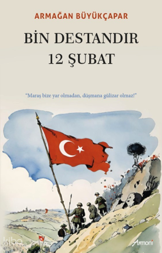 Bin Destandır 12 Şubat;"Maraş Bize Yar Olmadan, Düşmana Gülizar Olmaz!"