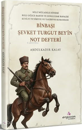 Binbaşı Şevket Turgut Bey'in Not Defteri | Abdülkadir Kalay | Erguvan 