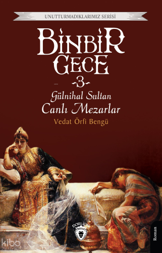 Binbir Gece Gülnihal Sultan Canlı Mezarlar -3-;Unutturmadıklarımız Serisi