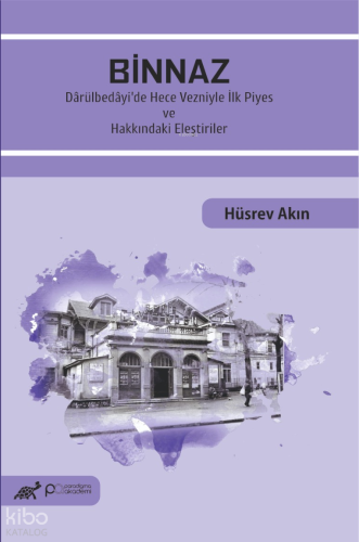 Binnaz;Dârülbedâyi’de Hece Vezniyle İlk Piyes Ve Hakkındaki Eleştiriler