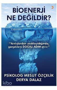 Bioenerji Ne Değildir?; "Yanlışlardan uzaklaşıldığında, gerçeklere DOĞRU ADIM atılır."