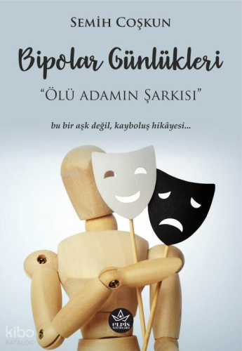 Bipolar Günlükleri;Ölü Adamın Şarkısı | Semih Coşkun | Elpis Yayınları