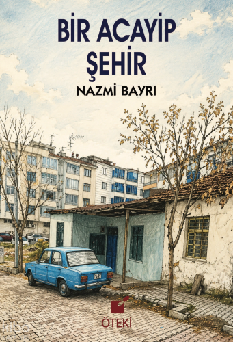 Bir Acayip Şehir | Nazmi Bayrı | Öteki Yayınevi