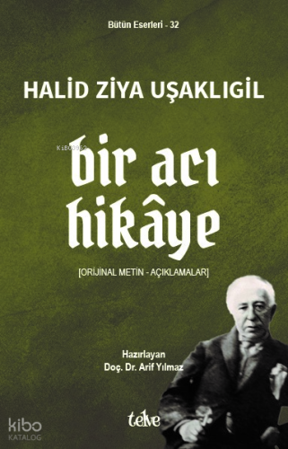 Bir Acı Hikâye;Orijinal Metin – Açıklamalar | Halid Ziya Uşaklıgil | T