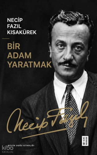 Bir Adam Yaratmak | Necip Fazıl Kısakürek | Ketebe Yayınları