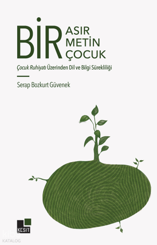 Bir Asır, Bir Metin, Bir Çocuk;Çocuk Ruhiyatı Üzerinden Dil ve Bilgi Sürekliliği