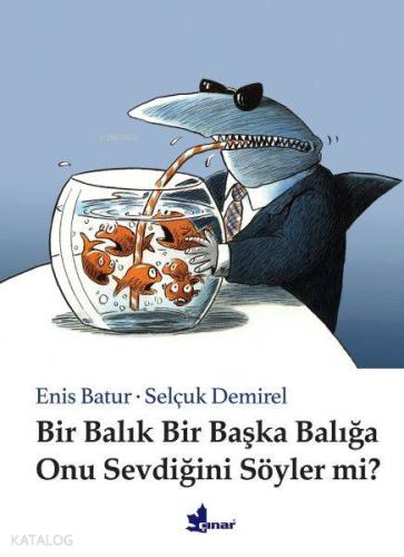 Bir Balık Bir Başka Balığa Onu Sevdiğini Söyler mi? | Enis Batur | Çın