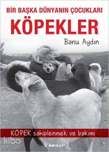 Bir Başka Dünyanın Çocukları Köpekler; Köpek Sahiplenmek ve Bakımı | B