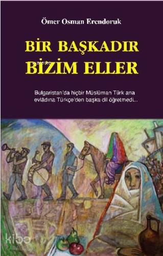 Bir Başkadır Bizim Eller | Ömer Osman Erendoruk | Çağrı Yayınları