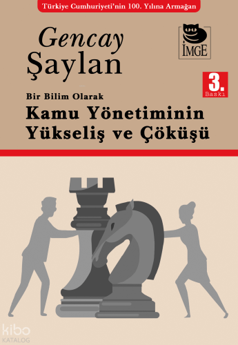 Bir Bilim Olarak Kamu Yönetiminin Yükseliş ve Çöküşü | Gencay Şaylan |
