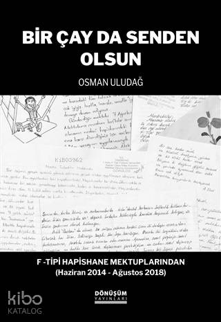 Bir Çay Da Senden Olsun; F -Tipi Hapishane Mektuplarından (Haziran 2014 - Ağustos 2018)