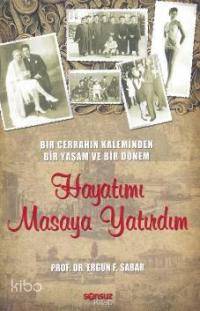 Bir Cerrahın Kaleminden Bir Yaşam ve Bir Dönem| Hayatımı Masaya Yatırdım