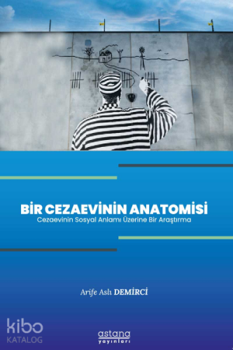 Bir Cezaevinin Anatomisi -Cezaevinin Sosyal Anlamı Üzerine Bir Araştırma