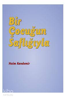 Bir Çocuğun Saflığıyla | Naim Kandemir | Nota Bene Yayınları