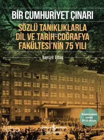 Bir Cumhuriyet Çınarı (DVD'li); Sözlü Tanıklıklarla Dil ve Tarih-Coğrafya Fakültesi'nin 75 Yılı