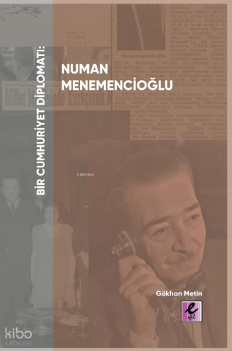 Bir Cumhuriyet Diplomatı Numan Menemencioğlu | Gökhan Metin | Efil Yay